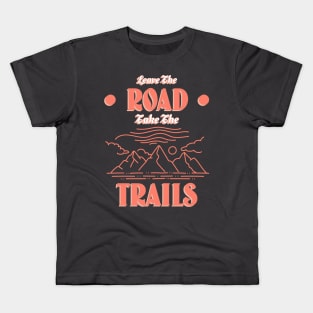 Leave The Road, Take The Trails Kids T-Shirt